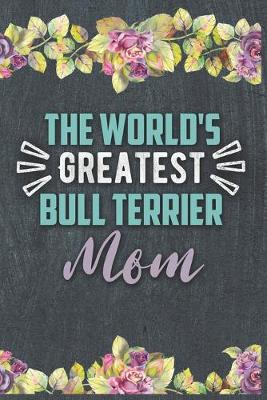 Book cover for The World's Greatest Bull Terrier Mom