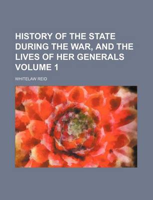 Book cover for History of the State During the War, and the Lives of Her Generals Volume 1