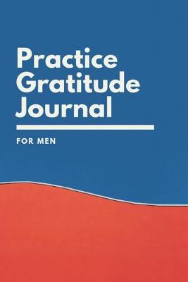 Cover of Practice gratitude journal for men