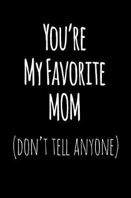 Book cover for You're My Favorite Mom Don't Tell Anyone