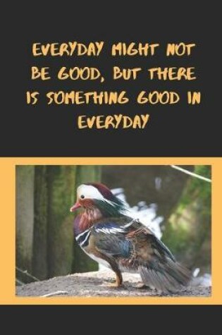 Cover of Every Day Might Not Be Good, But There Is Something Good In Everyday