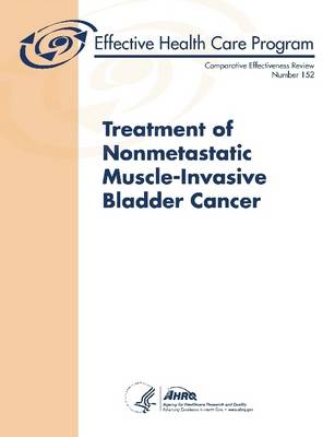 Book cover for Treatment of Nonmetastatic Muscle-Invasive Bladder Cancer - Comparative Effectiveness Review (Number 152)