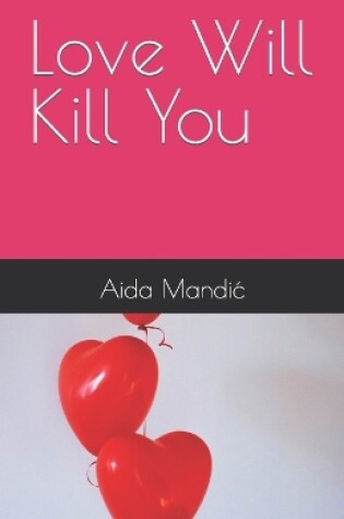 Cover of Love Will Kill You