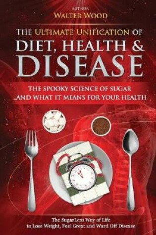 Cover of The Ultimate Unification of Diet, Health and Disease