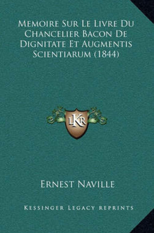 Cover of Memoire Sur Le Livre Du Chancelier Bacon de Dignitate Et Augmentis Scientiarum (1844)