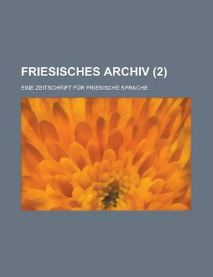 Book cover for Friesisches Archiv; Eine Zeitschrift Fur Friesische Sprache (2 )