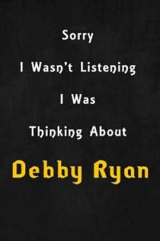 Cover of Sorry I wasn't listening, I was thinking about Debby Ryan