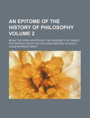 Book cover for An Epitome of the History of Philosophy Volume 2; Being the Work Adopted by the University of France for Instruction in the Colleges and High Schools