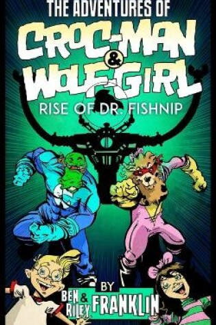 Cover of The Adventures of Croc-Man and Wolf-Girl: Rise of Dr. Fishnip