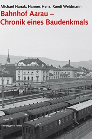 Cover of Bahnhof Aarau - Chronik Eines Baudenkmals