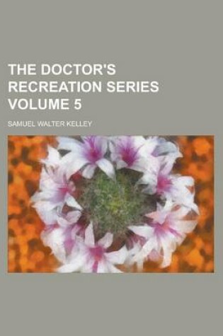 Cover of The Doctor's Recreation Series Volume 5