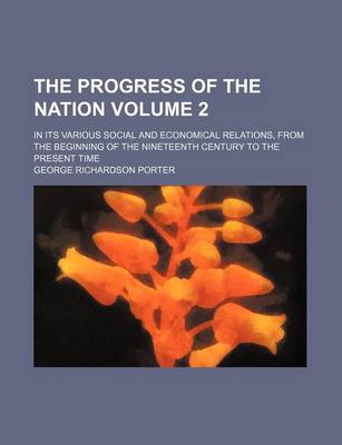 Book cover for The Progress of the Nation Volume 2; In Its Various Social and Economical Relations, from the Beginning of the Nineteenth Century to the Present Time
