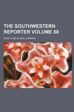 Cover of The Southwestern Reporter Volume 88