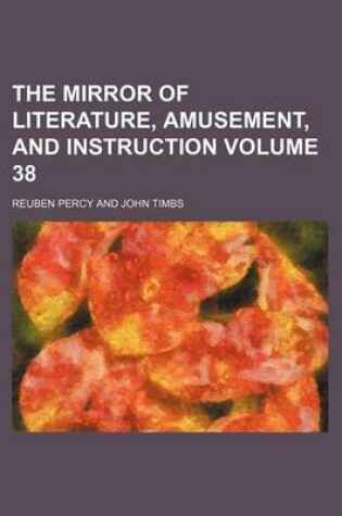 Cover of The Mirror of Literature, Amusement, and Instruction Volume 38