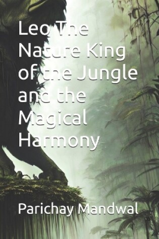 Cover of Leo The Nature King of the Jungle and the Magical Harmony