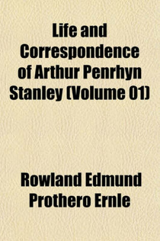 Cover of Life and Correspondence of Arthur Penrhyn Stanley (Volume 01)