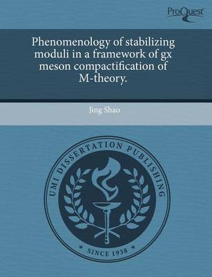 Book cover for Phenomenology of Stabilizing Moduli in a Framework of Gx Meson Compactification of M-Theory