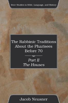 Cover of The Rabbinic Traditions About the Pharisees Before 70, Part II