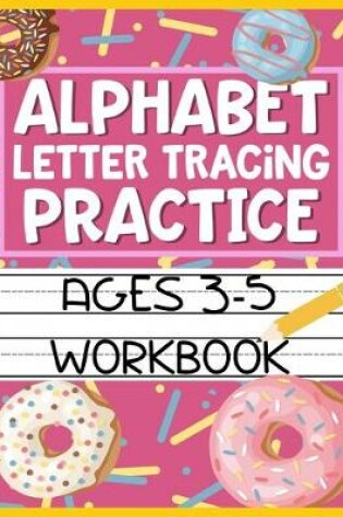 Cover of Alphabet Letter Tracing Practice Ages 3-5 Workbook