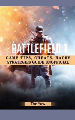 Book cover for Battlefield 1 Game Tips, Cheats, Hacks Strategies Guide Unofficial