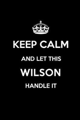 Cover of Keep Calm and Let This Wilson Handle It