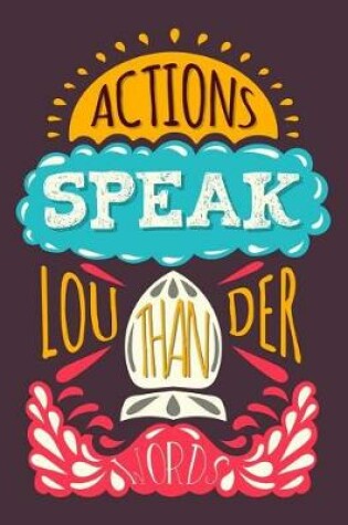 Cover of Actions Speak louder than words (Inspirational Journal, Diary, Notebook)