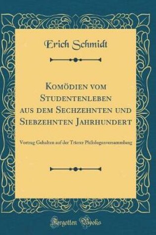 Cover of Komödien Vom Studentenleben Aus Dem Sechzehnten Und Siebzehnten Jahrhundert