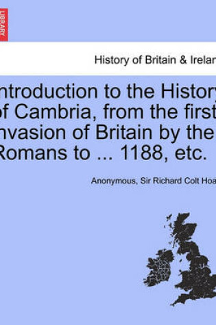 Cover of Introduction to the History of Cambria, from the First Invasion of Britain by the Romans to ... 1188, Etc.