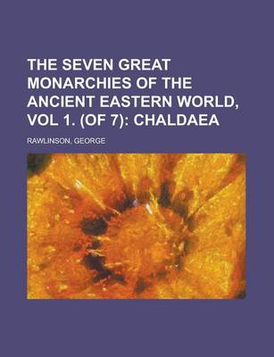 Book cover for The Seven Great Monarchies of the Ancient Eastern World, Vol 1. (of 7); Chaldaea