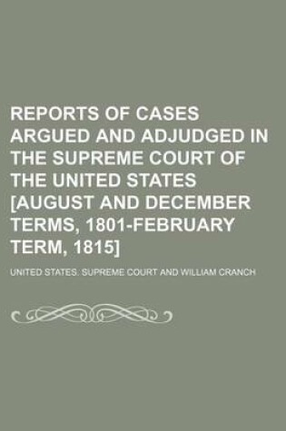 Cover of Reports of Cases Argued and Adjudged in the Supreme Court of the United States [August and December Terms, 1801-February Term, 1815] (Volume 2)