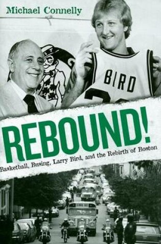 Cover of Rebound!: Basketball, Busing, Larry Bird, and the Rebirth of Boston