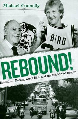 Book cover for Rebound!: Basketball, Busing, Larry Bird, and the Rebirth of Boston