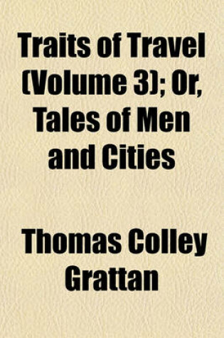 Cover of Traits of Travel (Volume 3); Or, Tales of Men and Cities