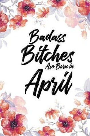 Cover of Badass Bitches Are Born In April