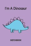 Book cover for I'm A Dinosaur Sketchbook
