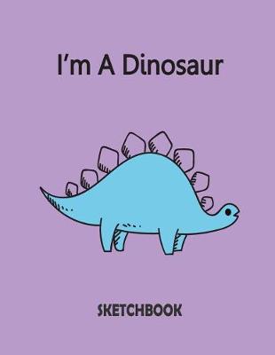 Book cover for I'm A Dinosaur Sketchbook