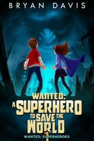 Cover of Wanted: A Superhero to Save the World-Volume One