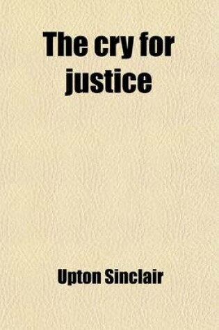 Cover of The Cry for Justice; An Anthology of the Literature of Social Protest