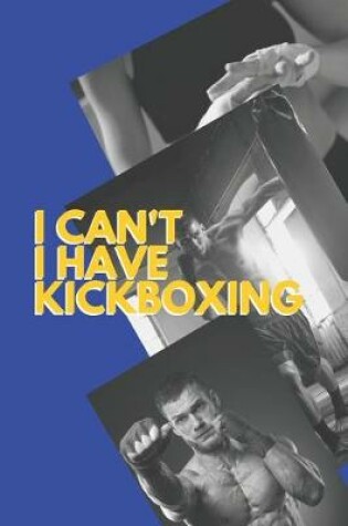 Cover of I can't I have Kickboxing