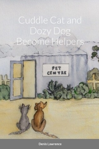 Cover of Cuddle Cat and Dozy Dog Become Helpers