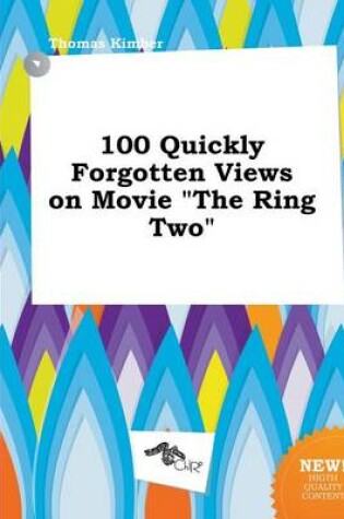 Cover of 100 Quickly Forgotten Views on Movie the Ring Two