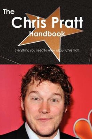 Cover of The Chris Pratt Handbook - Everything You Need to Know about Chris Pratt