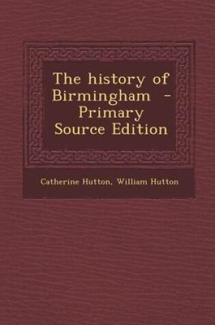 Cover of The History of Birmingham - Primary Source Edition