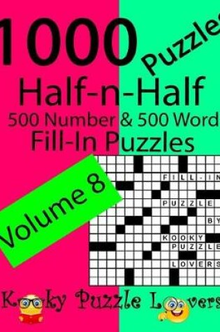 Cover of Half-n-Half Fill-In Puzzles, Volume 8, 1000 Puzzles (500 number & 500 Word Fill-In Puzzles)