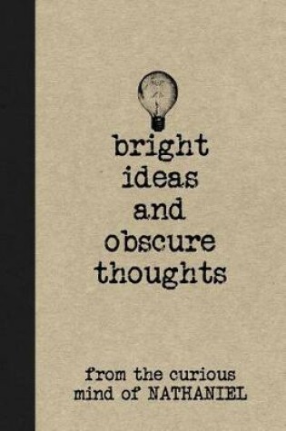Cover of Bright Ideas and Obscure Thoughts from the Curious Mind of Nathaniel