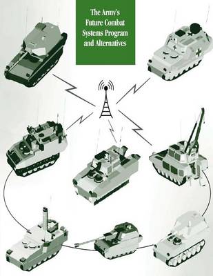 Book cover for The Army's Future Combat Systems Program and Alternatives