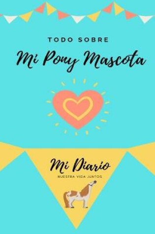 Cover of Todo Sobre Mi Pony Mascota