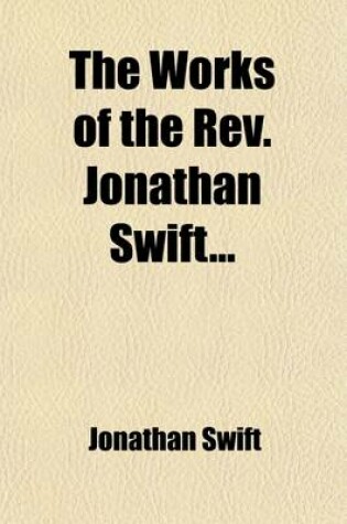 Cover of The Works of the REV. Jonathan Swift (Volume 13); With Notes, Historical and Critical
