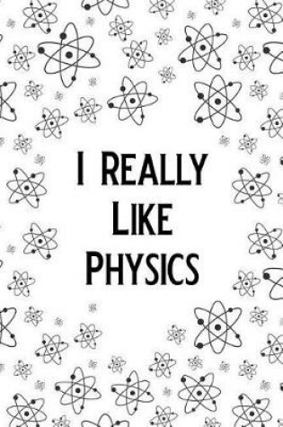 Cover of I Really Like Physics