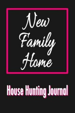 Cover of New Family Home House Hunting Journal